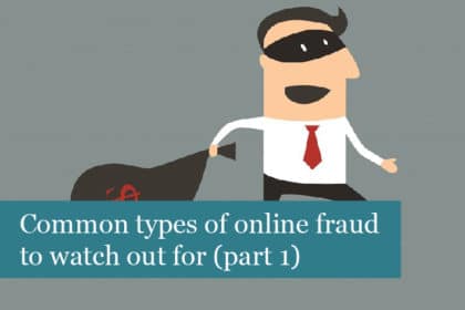 Common Types Of Online Fraud To Watch Out For (Part 1)