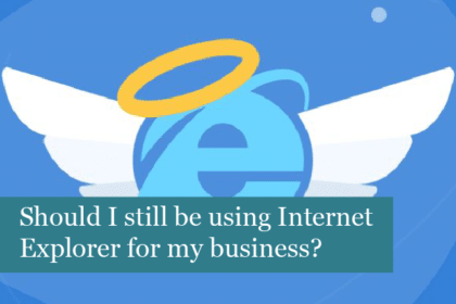 Should I still be using Internet Explorer for my business?