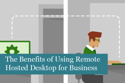 The Benefits of Using Remote Hosted Desktop for Your Business