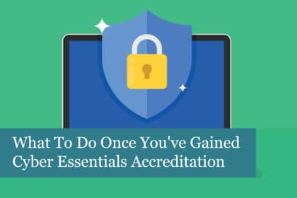 What to do once you've gained Cyber Essentials Accreditation