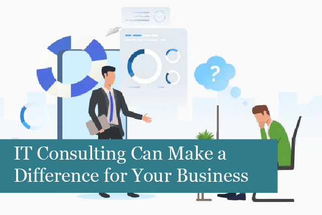 IT Consulting Services Can Make a Major Difference for Your Business