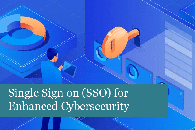 You Can No Longer Ignore Single Sign on (SSO) for Enhanced Cybersecurity