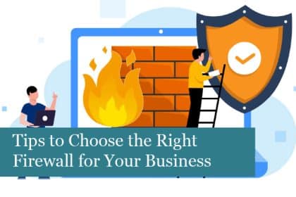 Tips to Choose the Right Firewall for Your Business