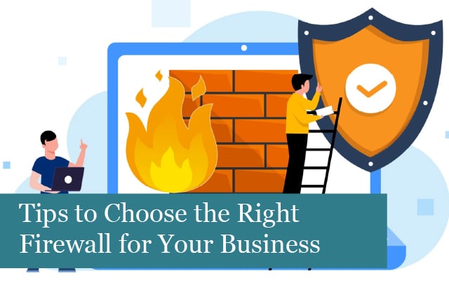 Tips to Choose the Right Firewall for Your Business