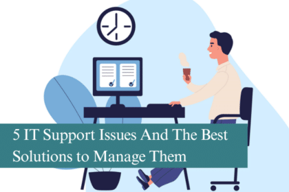 5 IT Support Issues And The Best Solutions to Manage Them