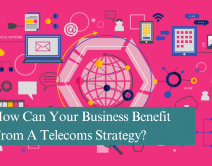 How Can Your Business Benefit From A Telecoms Strategy?