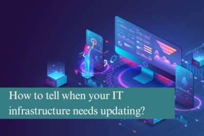 How to tell when your IT infrastructure needs updating