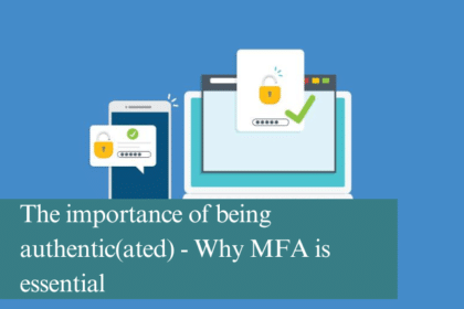 The importance of being authentic(ated) - Why MFA is essential