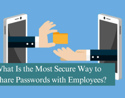 What Is the Most Secure Way to Share Passwords with Employees?