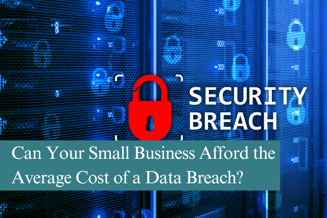 Can Your Small Business Afford the Average Cost of a Data Breach?