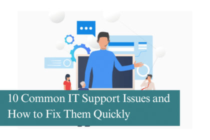 10 Common IT Support Issues and How to Fix Them Quickly