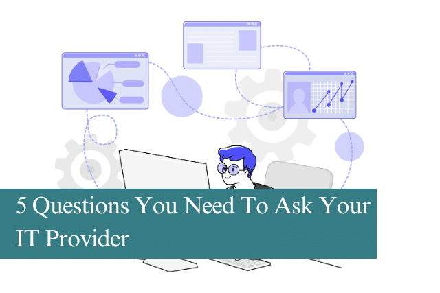 5 Questions You Need To Ask Your IT Provider