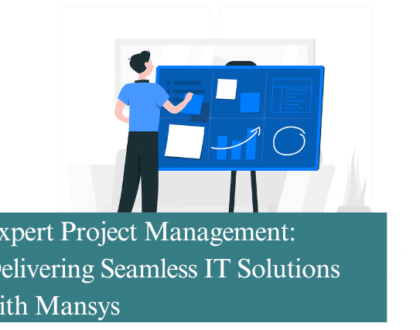 Expert Project Management Delivering Seamless IT Solutions with Mansys