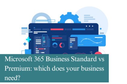 Microsoft 365 Business Standard vs Premium which does your business need